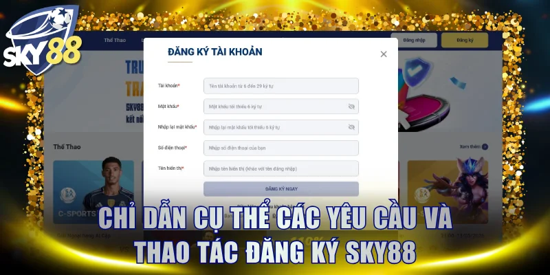 Chỉ dẫn cụ thể các yêu cầu và thao tác đăng ký SKY88Chỉ dẫn cụ thể các yêu cầu và thao tác đăng ký SKY88