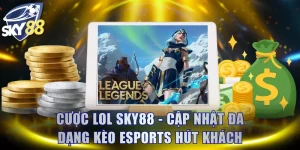 Cược LOL SKY88 - Cập Nhật Đa Dạng Kèo Esports Hút Khách