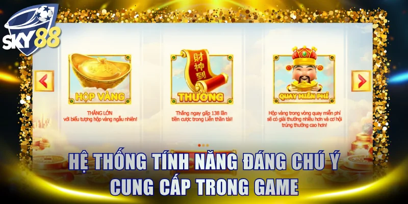 Hệ thống tính năng đáng chú ý cung cấp trong game