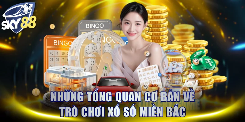 Những tổng quan cơ bản về trò chơi xổ số miền Bắc