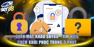 Quên Mật Khẩu SKY88 - Tìm Hiểu Cách Khôi Phục Trong 3 Phút