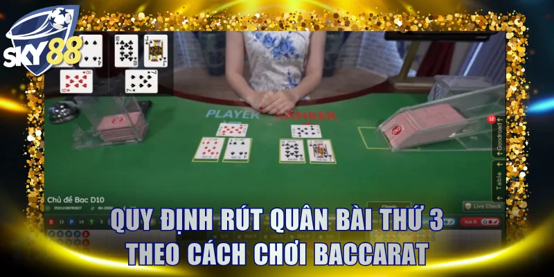 Quy định rút quân bài thứ 3 theo cách chơi Baccarat