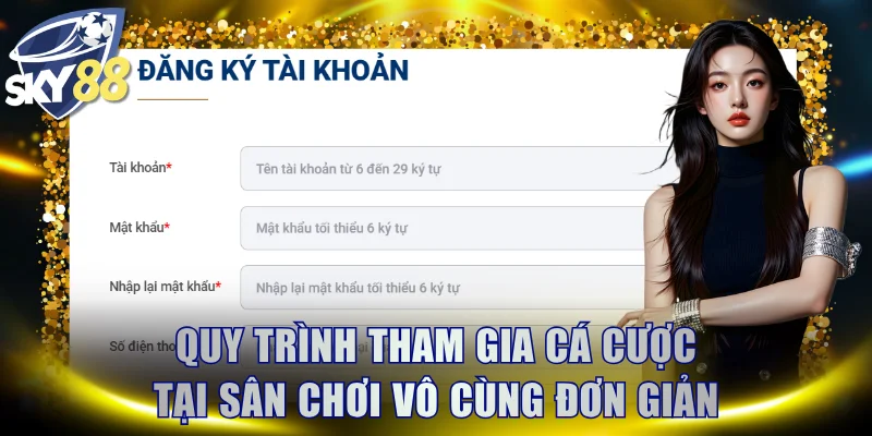 Quy trình tham gia cá cược tại sân chơi vô cùng đơn giản