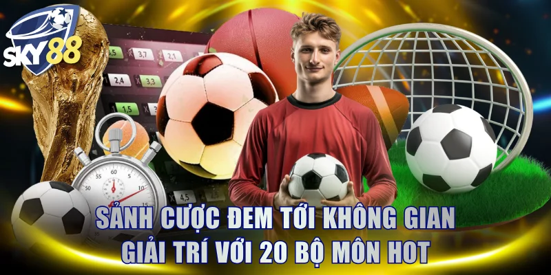 Sảnh cược đem tới không gian giải trí với 20 bộ môn hot